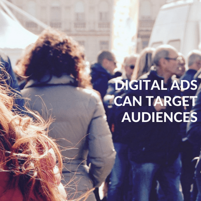 Digital ads can target audiences