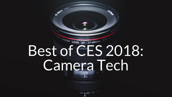 Coolest Camera Tech from CES 2018