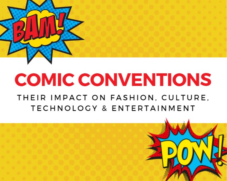 Comic Conventions: Their impact on fashion, culture, technology and entertainment